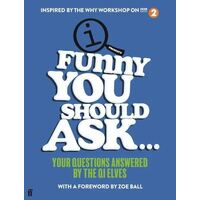Funny You Should Ask . . .: Your Questions Answered by the QI Elves