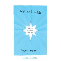 You are Here (for Now): A Guide for Finding Your Way