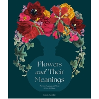 Flowers and Their Meanings: The Secret Language and History of Over 600 Blooms (A Flower Dictionary)