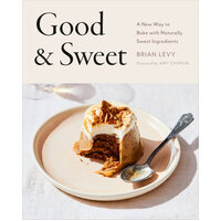 Good & Sweet: A New Way to Bake with Naturally Sweet Ingredients