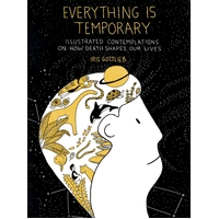 Everything is Temporary: Illustrated Contemplations on How Death Shapes Our Lives