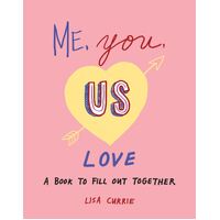 Me, You, Us - Love: A Book to Fill out Together