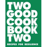 Two Good Cookbook Two: Recipes for Resilience