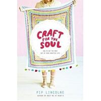 Craft for the Soul: How to get the most out of your creative life