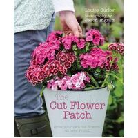 Cut Flower Patch, The: Grow your own cut flowers all year round