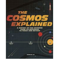 Cosmos Explained, The: A history of the universe from its beginning to today and beyond