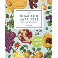 Home And Happiness Botanical Handbook, The: Plant-Based Recipes for a Clean and Healthy Home