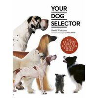 Right Dog for You, The: How to choose the perfect breed for you and your family