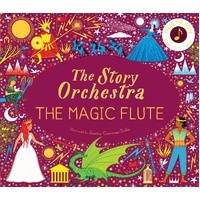 Story Orchestra: The Magic Flute, The: Press the note to hear Mozart's music: Volume 6
