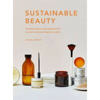 Sustainable Beauty: Practical advice and projects for an eco-conscious beauty routine