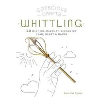 Conscious Crafts: Whittling