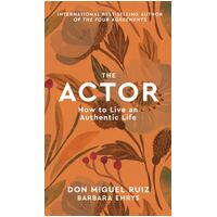 Actor, The: How to Live an Authentic Life: Volume 1