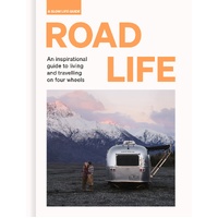 Road Life: An inspirational guide to living and travelling on four wheels