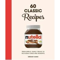 Nutella: 60 Classic Recipes: From simple, family treats to delicious cakes & desserts: Official Cookbook