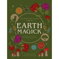 Earth Magick: Ground yourself with magick. Connect with the seasons in your life & in nature