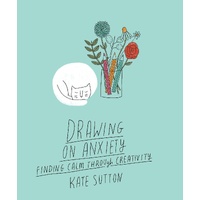 Drawing On Anxiety: Finding calm through creativity: Volume 2
