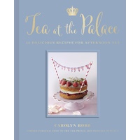Tea at the Palace: 50 Delicious Recipes for Afternoon Tea