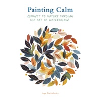 Painting Calm: Connect to  nature through the art of watercolour