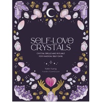 Self-Love Crystals: Crystal spells and rituals for magical self-care