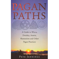 Pagan Paths: A Guide to Wicca, Druidry, Asatru Shamanism and Other Pagan Practices