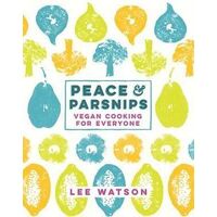 Peace and Parsnips: Vegan Cooking for Everyone