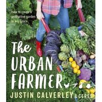 Urban Farmer, The: How to Create a Productive Garden in Any Space