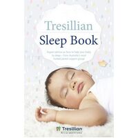 Tresillian Sleep Book, The: Expert advice on how to help your baby to sleep - from Australia's most trusted parent support organisation