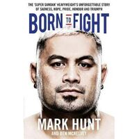 Born to Fight: The bestselling story of UFC champion Mark Hunt, the real life Rocky