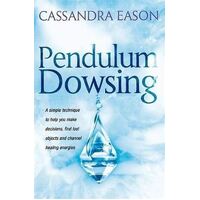 Pendulum Dowsing: A simple technique to help you make decisions, find lost objects and channel healing energies