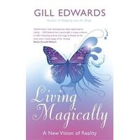 Living Magically: A new vision of reality