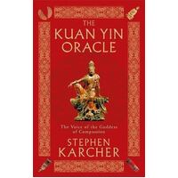 Kuan Yin Oracle, The: The Voice of the Goddess of Compassion