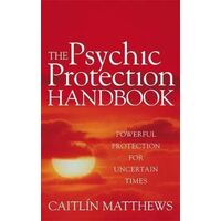 Psychic Protection Handbook, The: Powerful protection for uncertain times