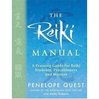 Reiki Manual, The: A Training Guide for Reiki Students, Practitioners and Masters