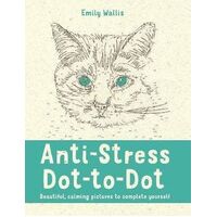 Anti-Stress Dot-to-Dot: Beautiful, Calming Pictures to Complete Yourself