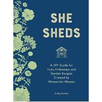 She Sheds (mini edition): A DIY Guide for Huts, Hideaways, and Garden Escapes Created by Women for Women