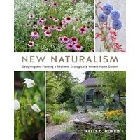 New Naturalism: Designing and Planting a Resilient, Ecologically Vibrant Home Garden
