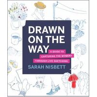 Drawn on the Way: A Guide to Capturing the Moment Through Live Sketching