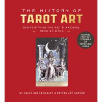 History of Tarot Art, The: Demystifying the Art and Arcana, Deck by Deck
