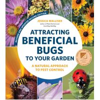 Attracting Beneficial Bugs to Your Garden  Revised and Updated Second Edition