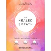 Healed Empath, The: The Highly Sensitive Person's Guide to Transforming Trauma and Anxiety, Trusting Your Intuition, and Moving from Overwhelm to Empo