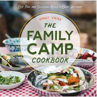 Family Camp Cookbook, The: Easy, Fun, and Delicious Meals to Enjoy Outdoors