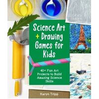 Science Art and Drawing Games for Kids: 35+ Fun Art Projects to Build Amazing Science Skills