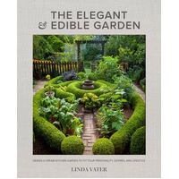 Elegant and Edible Garden, The: Design a Dream Kitchen Garden to Fit Your Personality, Desires, and Lifestyle