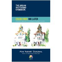Urban Sketching Handbook Color First, Ink Later, The: A Dynamic Approach to Drawing and Painting on Location: Volume 15