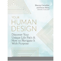 Your Human Design: Discover Your Unique Life Path and How to Navigate It with Purpose
