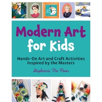 Modern Art for Kids: Hands-On Art and Craft Activities Inspired by the Masters