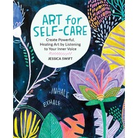 Art for Self-Care: Create Powerful, Healing Art by Listening to Your Inner Voice