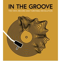 In the Groove: The Vinyl Record and Turntable Revolution