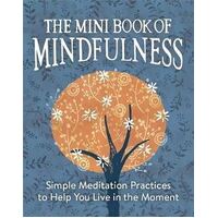 Mini Book of Mindfulness, The: Simple Meditation Practices to Help You Live in the Moment
