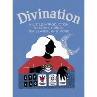 Divination: A Little Introduction to Tarot, Runes, Tea Leaves, and More